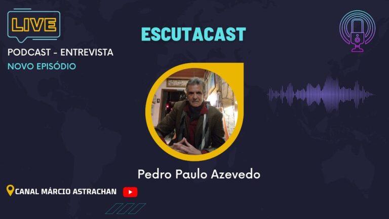 Pedro Paulo Azevedo  – EscutaCast #011