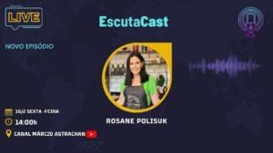 Rosane Polisuk – EscutaCast #020