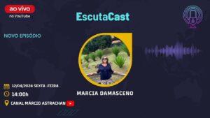 Marcia Damasceno – EscutaCast #023
