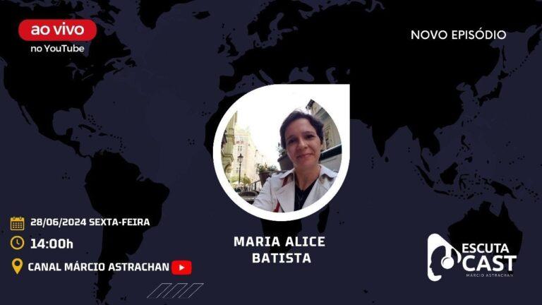 Maria Alice Batista  – EscutaCast #028