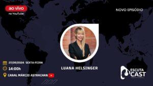 Luana Helsinger – EscutaCast #033