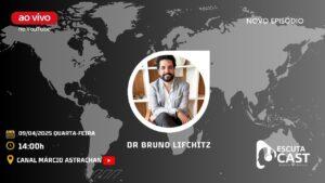 Dr. Bruno Lifchitz – EscutaCast #045